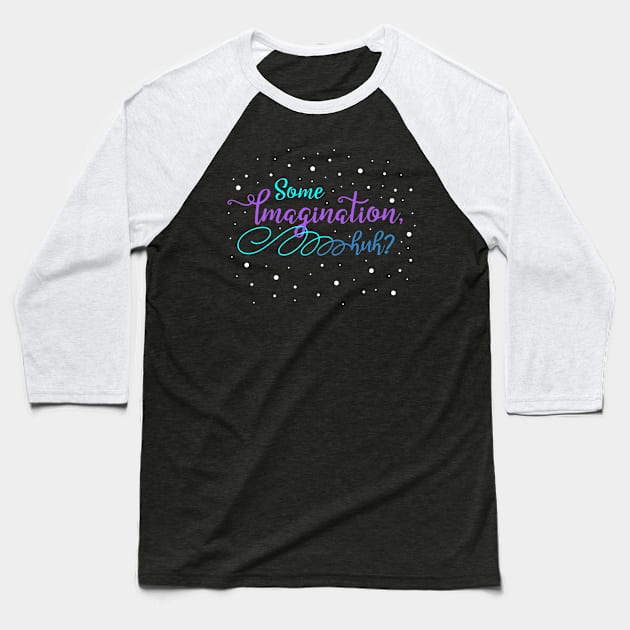 Some Imagination, huh? Baseball T-Shirt by AnnaBanana